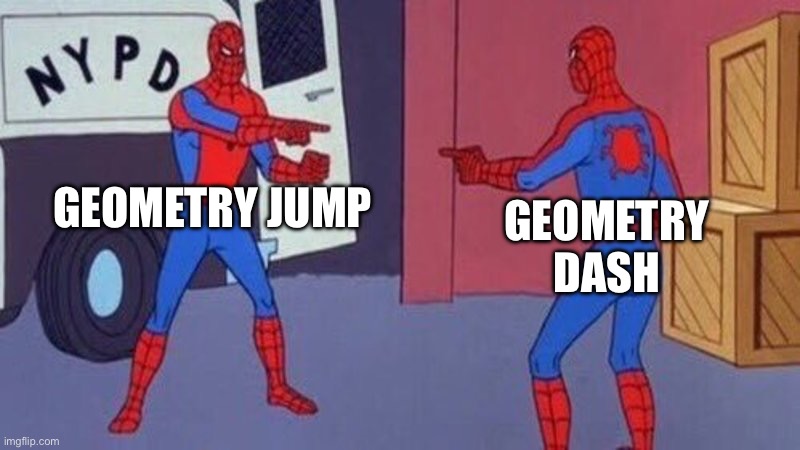 Robtop figuring out what to name | GEOMETRY JUMP; GEOMETRY DASH | image tagged in spiderman pointing at spiderman | made w/ Imgflip meme maker
