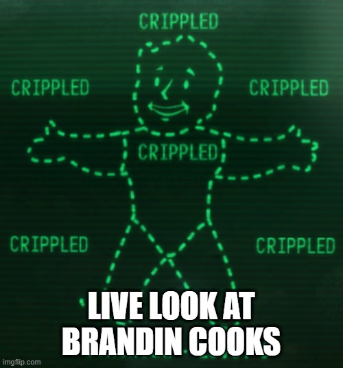 Crippled | LIVE LOOK AT BRANDIN COOKS | image tagged in crippled | made w/ Imgflip meme maker
