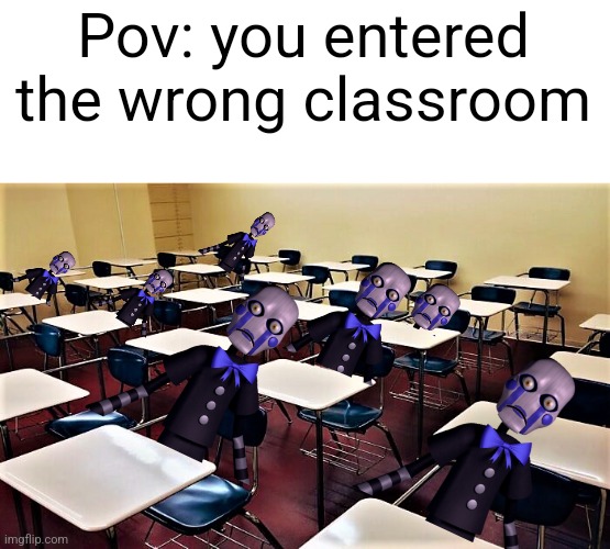 I will make a remastered version of this | Pov: you entered the wrong classroom | image tagged in school classroom,fnaf,school | made w/ Imgflip meme maker