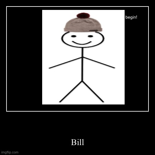 Bill | image tagged in funny,demotivationals | made w/ Imgflip demotivational maker