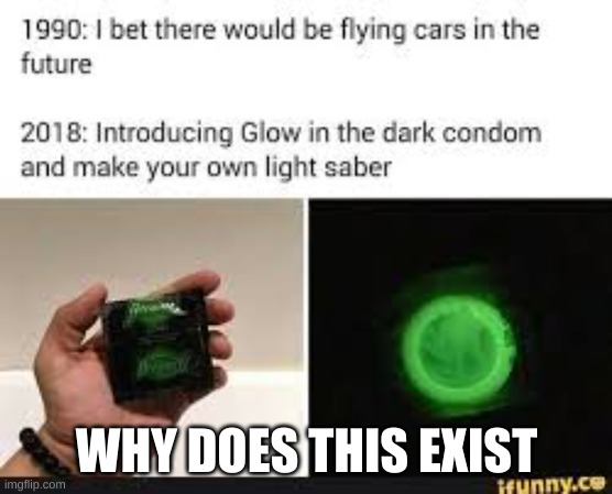 glow | WHY DOES THIS EXIST | image tagged in lightsaber | made w/ Imgflip meme maker