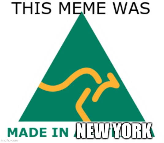 Australian Made | NEW YORK | image tagged in australian made,new york made | made w/ Imgflip meme maker