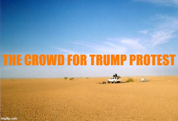 Middle of nowhere | THE CROWD FOR TRUMP PROTEST | made w/ Imgflip meme maker