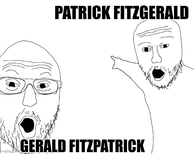 Two Soyjacks Transparent | PATRICK FITZGERALD GERALD FITZPATRICK | image tagged in two soyjacks transparent | made w/ Imgflip meme maker