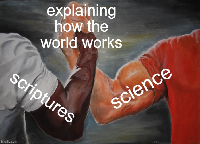 science and religion are not mutually exclusive | explaining how the world works; science; scriptures | image tagged in memes,epic handshake | made w/ Imgflip meme maker