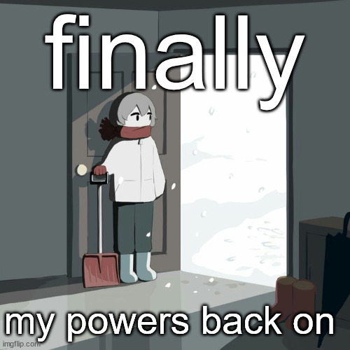 Avogado6 | finally; my powers back on | image tagged in avogado6 | made w/ Imgflip meme maker