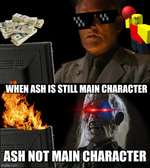 I'll Just Wait Here | WHEN ASH IS STILL MAIN CHARACTER; ASH NOT MAIN CHARACTER | image tagged in memes,i'll just wait here | made w/ Imgflip meme maker