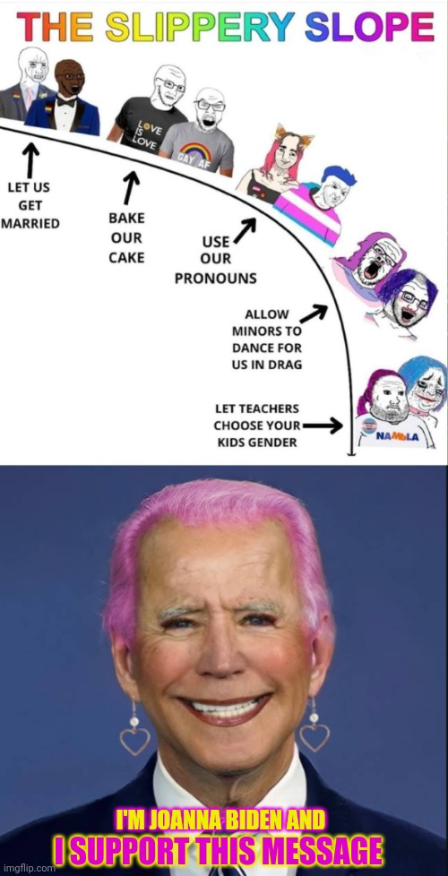 I'M JOANNA BIDEN AND I SUPPORT THIS MESSAGE | image tagged in joe biden,sex,change,kids | made w/ Imgflip meme maker