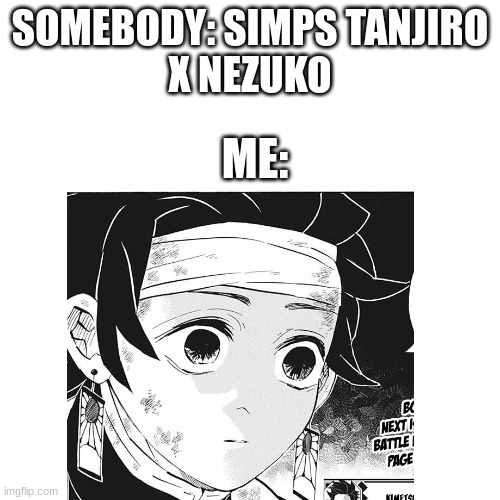 SOMEBODY: SIMPS TANJIRO
X NEZUKO; ME: | image tagged in bro not cool,demon slayer,tanjiro,nezuko | made w/ Imgflip meme maker