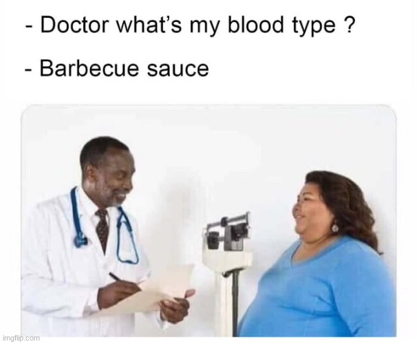 is that an actual blood type | image tagged in offensive,doctor,blood type | made w/ Imgflip meme maker