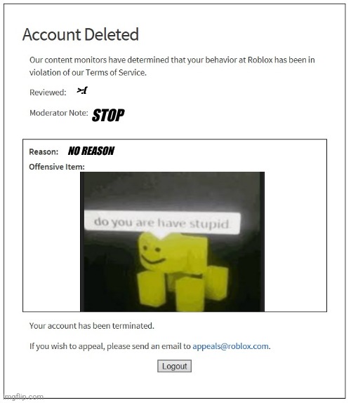 Roblox be like | >:(; STOP; NO REASON | image tagged in banned from roblox | made w/ Imgflip meme maker