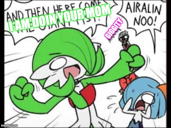 Gardevoir | I AM DOIN YOUR MOM; GIGGITY | image tagged in gardevoir | made w/ Imgflip meme maker