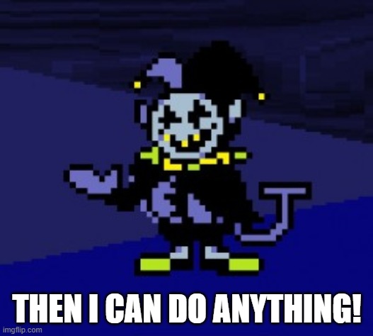 I CAN DO ANYTHING!!! | THEN I CAN DO ANYTHING! | image tagged in i can do anything | made w/ Imgflip meme maker