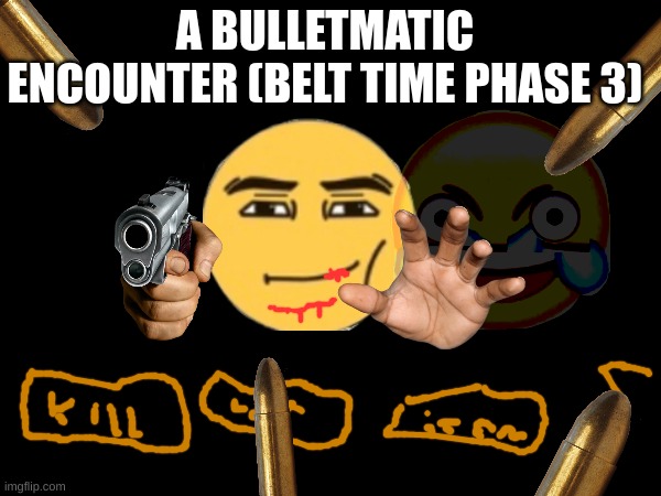 19 dollar fortnite card: | A BULLETMATIC ENCOUNTER (BELT TIME PHASE 3) | image tagged in belt time,phase 3,19 dollar fortnite card,not relatable | made w/ Imgflip meme maker