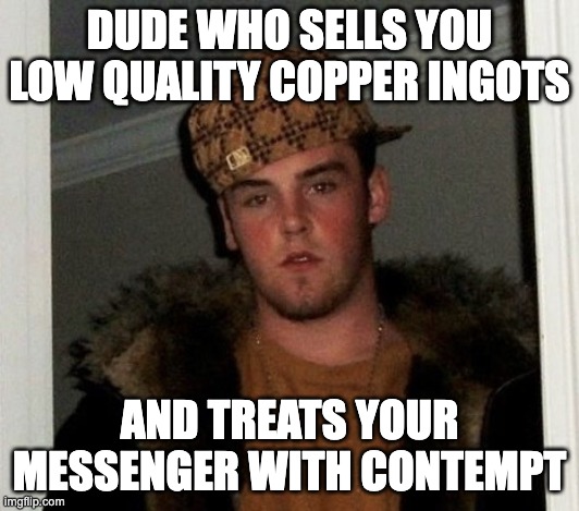Ea Nasir copper ingots | DUDE WHO SELLS YOU LOW QUALITY COPPER INGOTS; AND TREATS YOUR MESSENGER WITH CONTEMPT | image tagged in douchebag | made w/ Imgflip meme maker