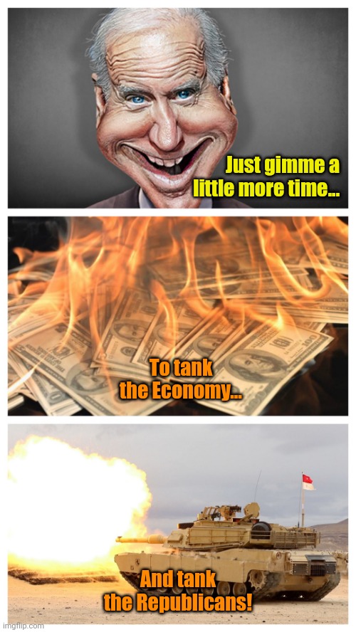 It's a Tankless Job... | Just gimme a little more time... To tank the Economy... And tank the Republicans! | made w/ Imgflip meme maker