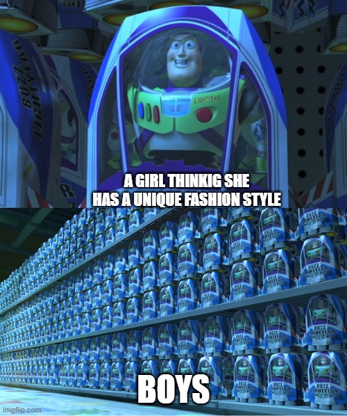 Boys Vs Girls Part 1 | A GIRL THINKIG SHE HAS A UNIQUE FASHION STYLE; BOYS | image tagged in buzz lightyear clones | made w/ Imgflip meme maker