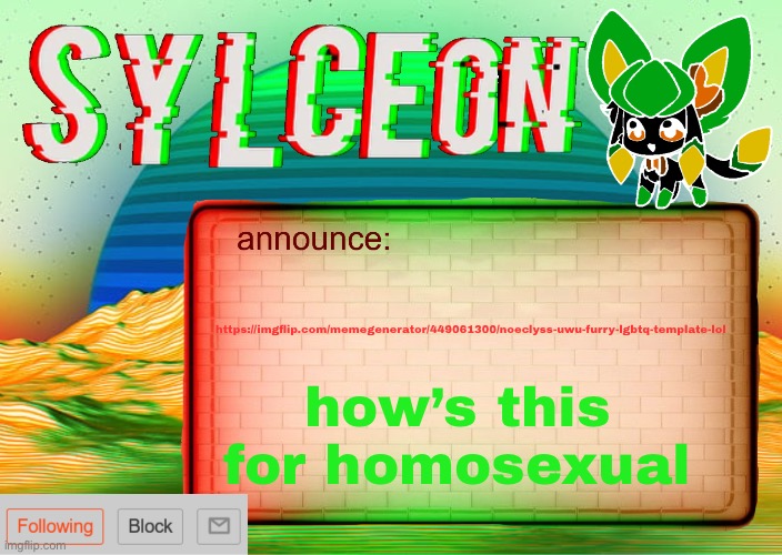 https://imgflip.com/memegenerator/449061300/noeclyss-uwu-furry-lgbtq-template-lol | how’s this for homosexual; https://imgflip.com/memegenerator/449061300/noeclyss-uwu-furry-lgbtq-template-lol | image tagged in sylcs inverted awesome vapor glitch temp | made w/ Imgflip meme maker