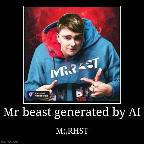Mr.beast | image tagged in funny,demotivationals | made w/ Imgflip demotivational maker