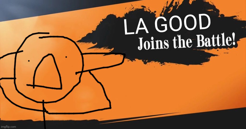 New character!!! |  LA GOOD | image tagged in smash bros | made w/ Imgflip meme maker