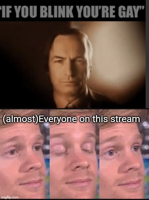 Insert good title | (almost)Everyone on this stream | image tagged in blinking guy | made w/ Imgflip meme maker
