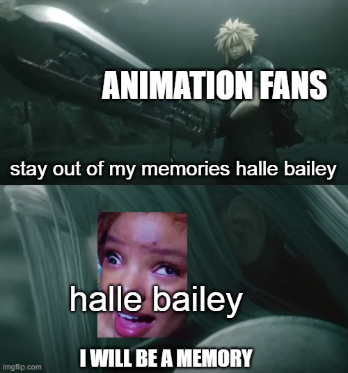 animation facts | ANIMATION FANS; stay out of my memories halle bailey; halle bailey; I WILL BE A MEMORY | image tagged in i will never be a memory,ariel,disney,NintendoMemes | made w/ Imgflip meme maker