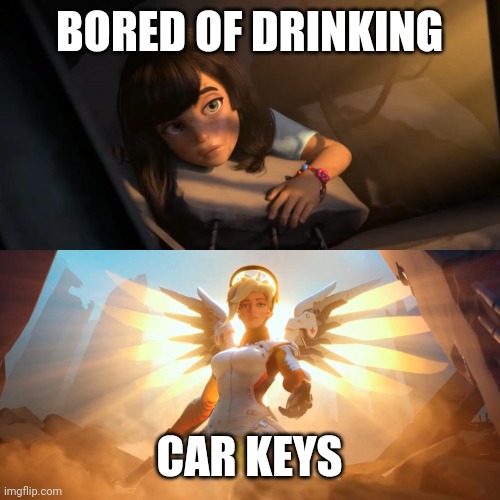 Drunk driving is fun ? | BORED OF DRINKING; CAR KEYS | image tagged in overwatch mercy meme | made w/ Imgflip meme maker