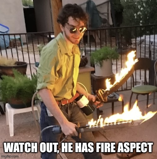 WATCH OUT, HE HAS FIRE ASPECT | made w/ Imgflip meme maker