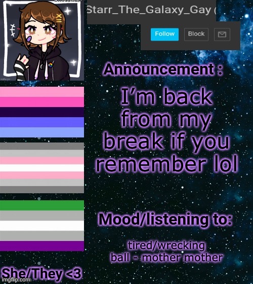 I’m probably not gonna be as active as a was tho :/ | I’m back from my break if you remember lol; tired/wrecking ball - mother mother | image tagged in starr announcement temp | made w/ Imgflip meme maker