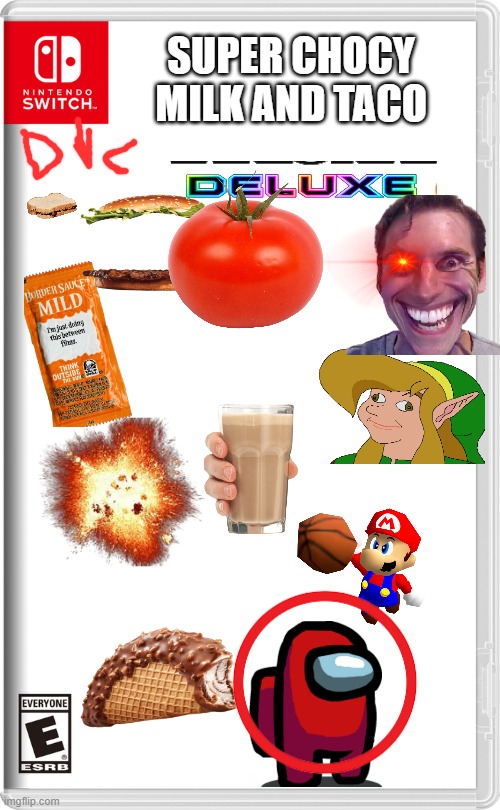 oh my real game suusy game | SUPER CHOCY MILK AND TACO | image tagged in nintendo switch | made w/ Imgflip meme maker
