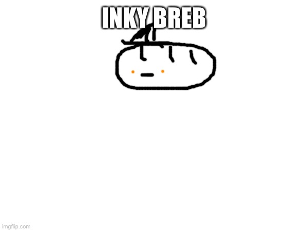 Breb | INKY BREB | made w/ Imgflip meme maker