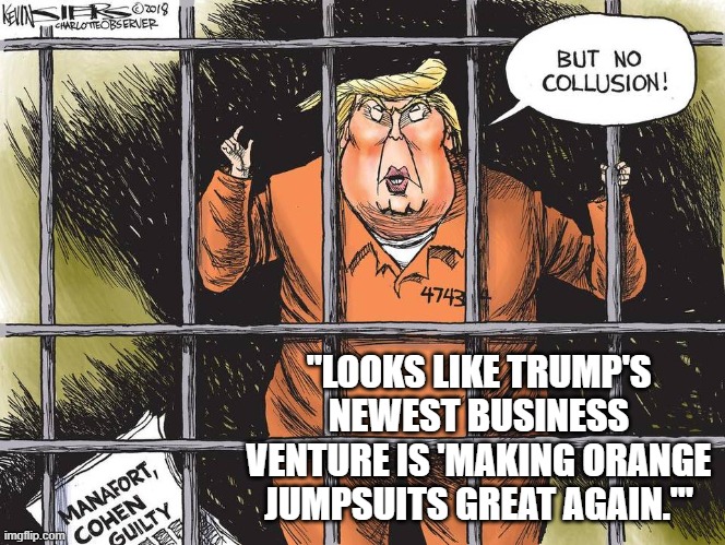 "LOOKS LIKE TRUMP'S NEWEST BUSINESS VENTURE IS 'MAKING ORANGE JUMPSUITS GREAT AGAIN.'" | made w/ Imgflip meme maker