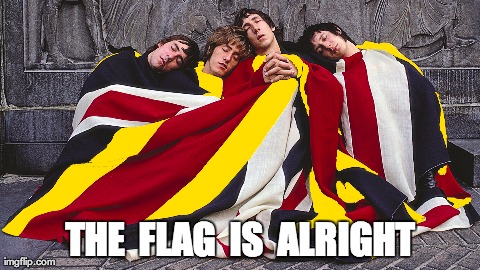 THE  FLAG  IS  ALRIGHT | image tagged in worldpolitics | made w/ Imgflip meme maker