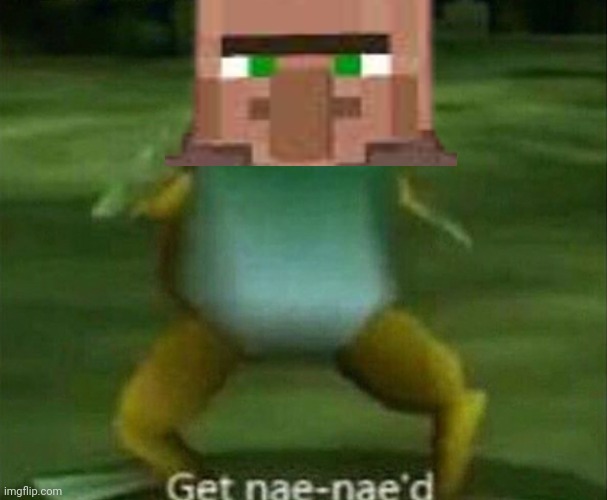 Get nae-nae'd | image tagged in get nae-nae'd | made w/ Imgflip meme maker