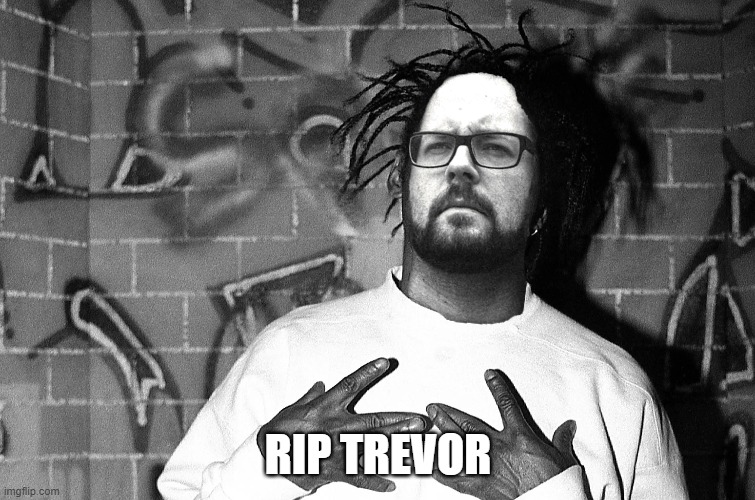 RIP TREVOR | made w/ Imgflip meme maker