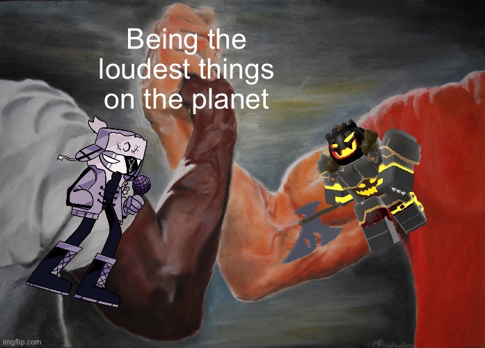 Ok let’s be honest they both were very loud in their ways | Being the loudest things on the planet | image tagged in memes,epic handshake,fnf,ruv,lord sinister,tds | made w/ Imgflip meme maker