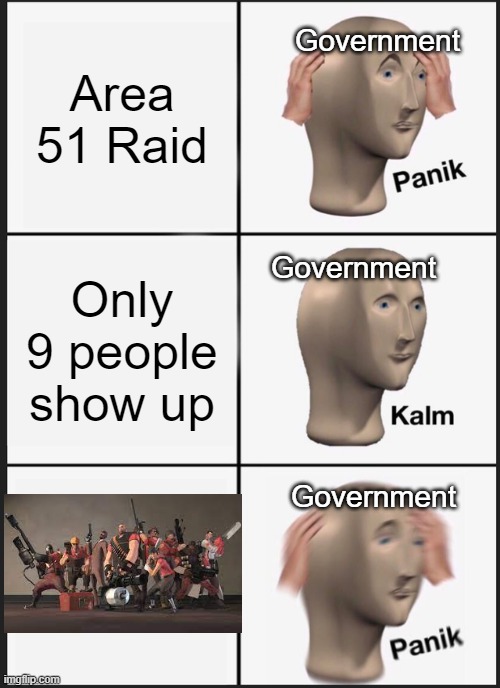 Panik Kalm Panik | Government; Area 51 Raid; Government; Only 9 people show up; Government | image tagged in memes,panik kalm panik | made w/ Imgflip meme maker