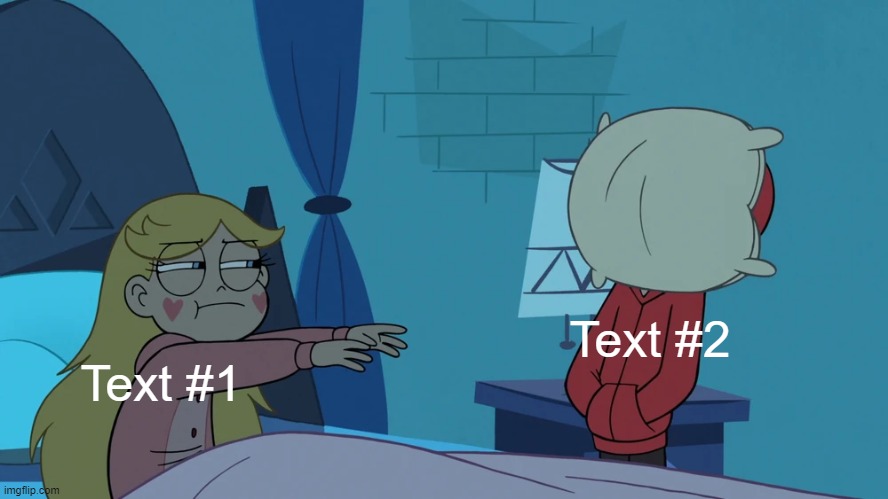 New template | Text #2; Text #1 | image tagged in star throws her pillow at marco's face,star vs the forces of evil,meme template,memes,imgflip | made w/ Imgflip meme maker