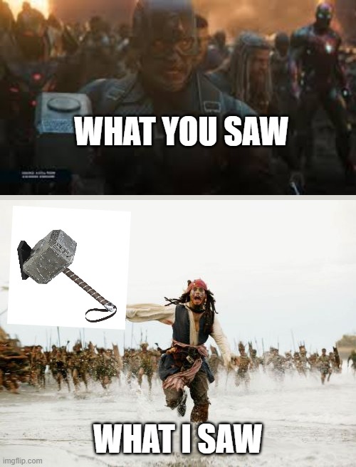 Literally... | WHAT YOU SAW; WHAT I SAW | image tagged in memes,jack sparrow being chased | made w/ Imgflip meme maker