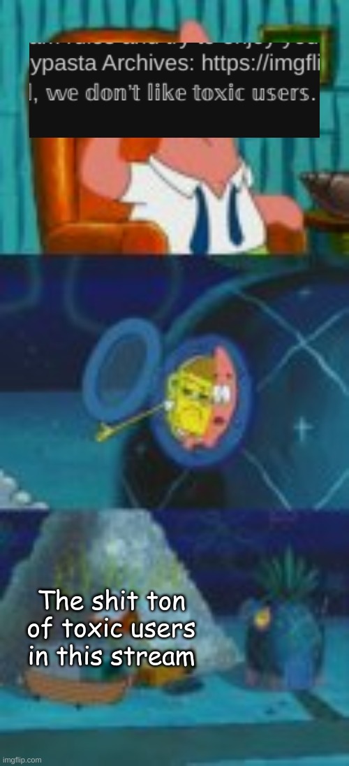 (hi chat) I forgot my original punchline here's an uncreative one | The shit ton of toxic users in this stream | made w/ Imgflip meme maker