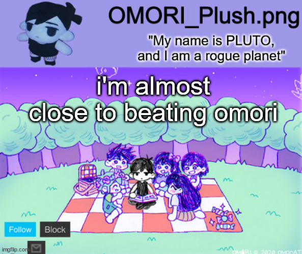 omor plush | i'm almost close to beating omori | image tagged in omor plush | made w/ Imgflip meme maker