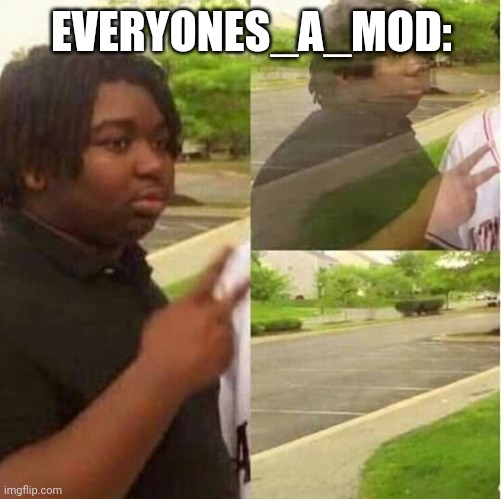 disappearing  | EVERYONES_A_MOD: | image tagged in disappearing | made w/ Imgflip meme maker