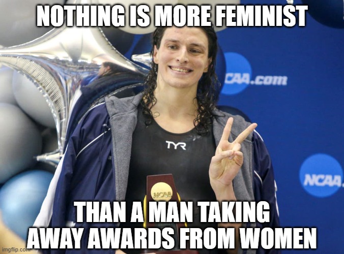 Dude looks like a lady | NOTHING IS MORE FEMINIST THAN A MAN TAKING AWAY AWARDS FROM WOMEN | image tagged in dude looks like a lady | made w/ Imgflip meme maker