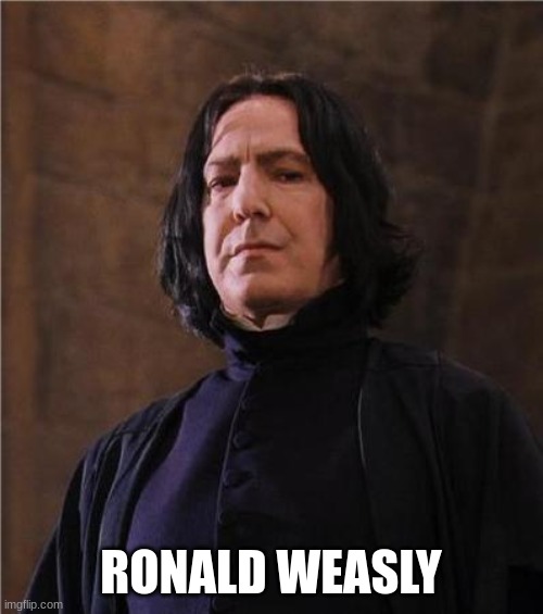 snape | RONALD WEASLY | image tagged in snape | made w/ Imgflip meme maker