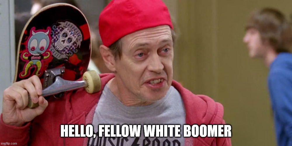 HELLO, FELLOW WHITE BOOMER | made w/ Imgflip meme maker