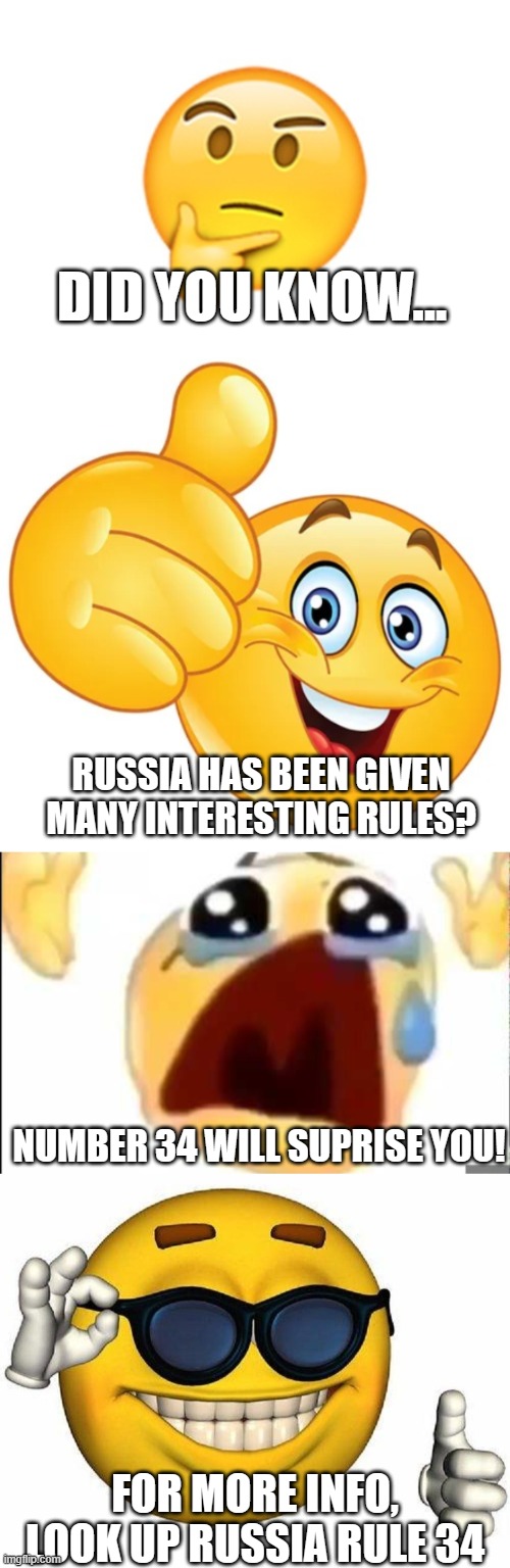 DID YOU KNOW... RUSSIA HAS BEEN GIVEN MANY INTERESTING RULES? NUMBER 34 WILL SUPRISE YOU! FOR MORE INFO, LOOK UP RUSSIA RULE 34 | image tagged in thinking emoji,thumbs up bitches,screaming meme emoji,thumbs up emoji | made w/ Imgflip meme maker