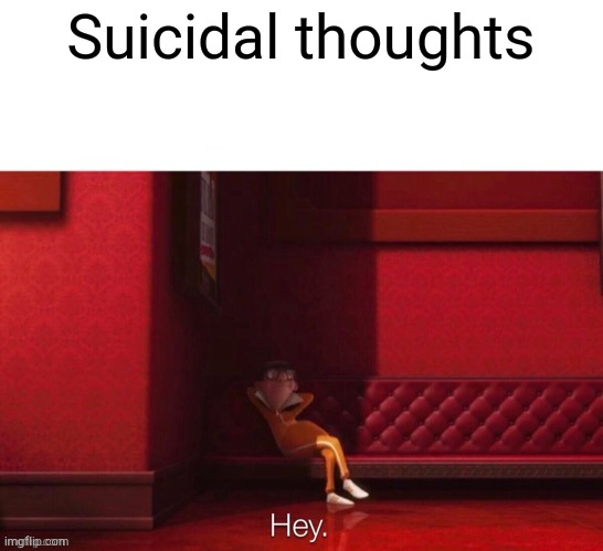 Vector: Hey | Suicidal thoughts | image tagged in vector hey | made w/ Imgflip meme maker