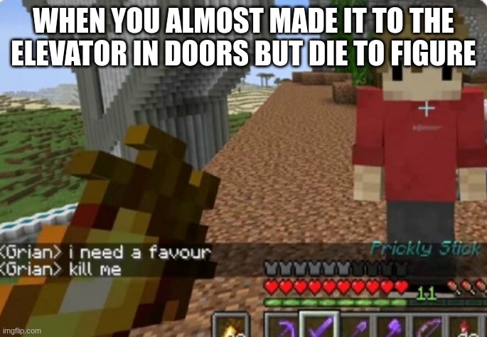 doors meme |  WHEN YOU ALMOST MADE IT TO THE ELEVATOR IN DOORS BUT DIE TO FIGURE | image tagged in kill me,doors,roblox meme | made w/ Imgflip meme maker