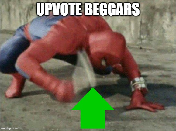 upvote beggars | UPVOTE BEGGARS | image tagged in spiderman wrench | made w/ Imgflip meme maker