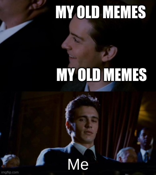 my old memes kinda cringe | MY OLD MEMES; MY OLD MEMES; Me | image tagged in jealous harry osborne | made w/ Imgflip meme maker